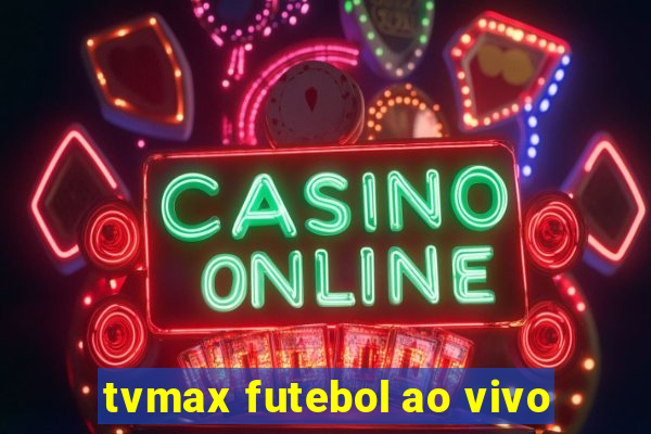 tvmax futebol ao vivo